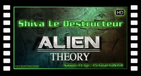 S11E15 Shiva Le Destructeur - Alien Theory Ancient aliens VOSTFR HD