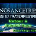 S12E16 (final) Retour à Gobekli Tepe - Nos ancêtres les extraterrestres