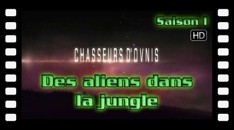 Ep7-8 Des aliens dans la jungle - Chasseurs d'ovni
