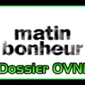 Matin Bonheur Dossier OVNI