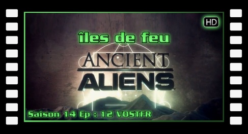S14E12 Islands Of Fire - Ancient Aliens (VOSTFR) [HD]
