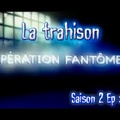 S02E02 La trahison - Opération Fantômes