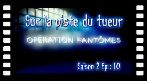 S02E10 Sur la piste du tueur - Opération Fantômes