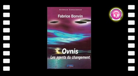 Ovnis, les agents du changement (avec Fabrice Bonvin)