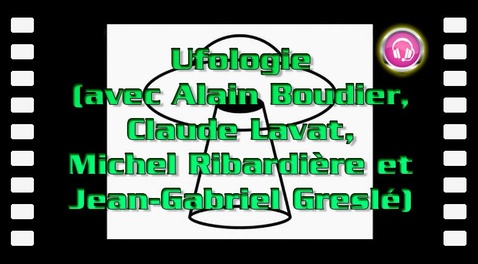Ufologie (avec Alain Boudier, Claude Lavat, Michel Ribardière et Jean-Gabriel Greslé)