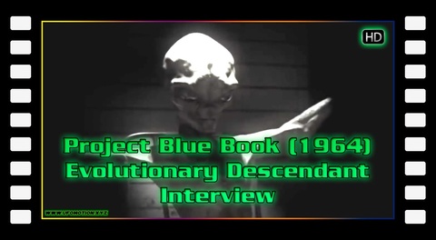 Project Blue Book (1964) Evolutionary Descendant Interview