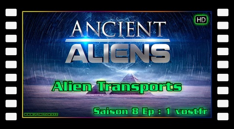 S08E01 Alien Transports - Ancient Aliens (vostfr)