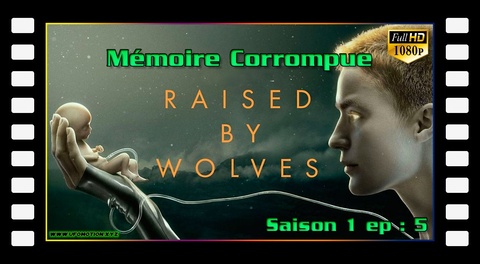 S01E05 Mémoire Corrompue - Raised by Wolves
