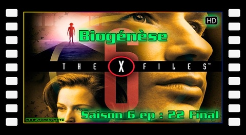 S06E22 (final) Biogénèse - X Files