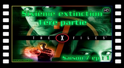 S07E01 Sixième extinction - 1ère partie - X Files