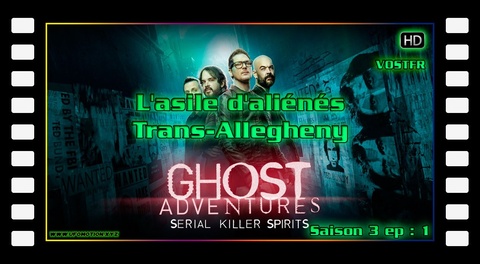 S03E01 - L’asile d’aliénés Trans-Allegheny (vostfr) Ghost Adventures