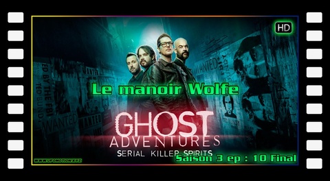 S03E10 (final) - Le manoir Wolfe - Ghost Adventures