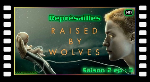 S02E03 Représailles - Raised by Wolves