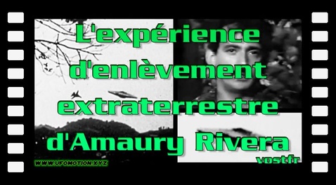 L'expérience d'enlèvement extraterrestre d'Amaury Rivera (vostfr Google)