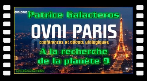 Patrice Galacteros - A la recherche de la planète 9. Soirée Ovni Paris du 6 Avril