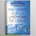 Benveniste, Jacques - Ma vérité sur la mémoire de l'eau
