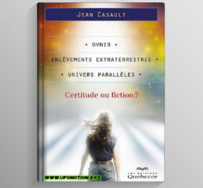 Casault, Jean - Ovnis, Enlèvements extraterrestres, Univers parallèles I Certitude ou fiction ?