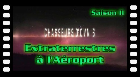 S02E11 Extraterrestres à l'Aéroport - Chasseurs d'Ovnis