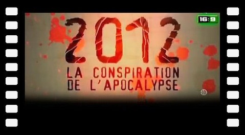 2012 La Conspiration De L'Apocalypse (Archive 2009)