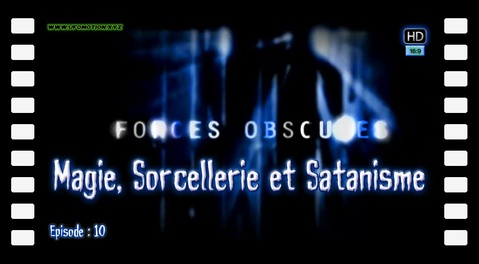 Magie, Sorcellerie et Satanisme - Forces Obscures Ep: 10
