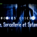 Magie, Sorcellerie et Satanisme - Forces Obscures Ep: 10
