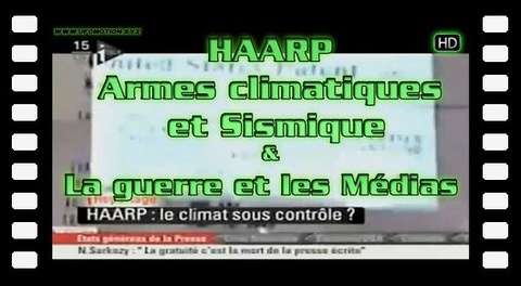 HAARP Armes climatique et Sismique - La guerre et les Médias