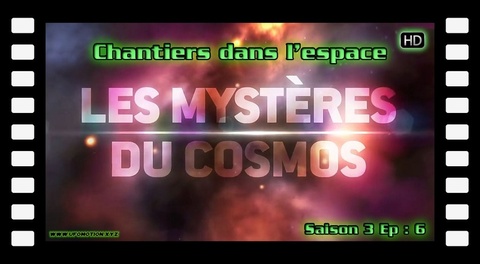 Les Mystère Du Cosmos - S03E06 - Chantiers Dans L'Espace