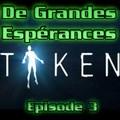  Disparition {Taken} - Episode 3 - De Grandes Espérances