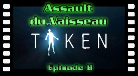 Disparition {Taken} - Episode 8 - Assault Du Vaisseau