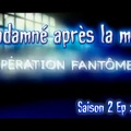 S02E04 Condamné après la mort - Opération Fantômes