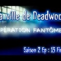 S02E13 La ville de Deadwood - [FINAL] Opération Fantômes