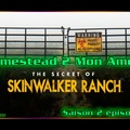 Homestead 2 mon amour - S02E04 Les secrets du Skinwalker Ranch