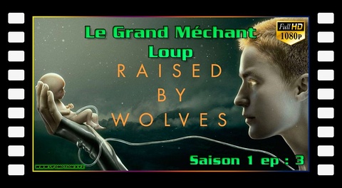 S01E03 Le Grand Méchant Loup - Raised by Wolves
