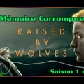 S01E05 Mémoire Corrompue - Raised by Wolves