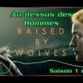 S01E06 Au-dessus des Hommes - Raised by Wolves