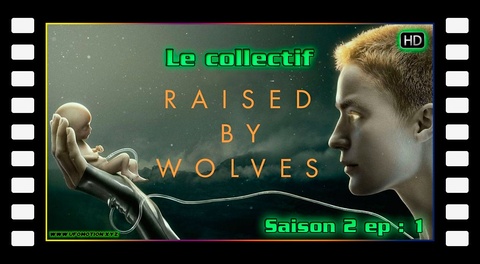 S02E01 Le collectif - Raised by Wolves