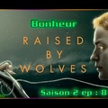 S02E08 (final) Bonheur - Raised by Wolves