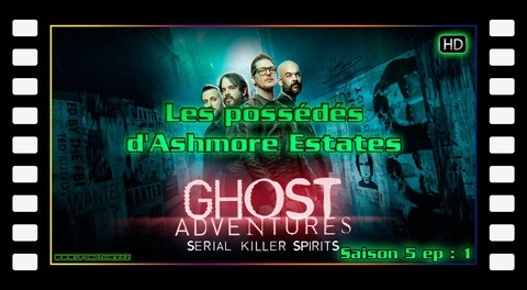 S05E01 - Les possédés d'Ashmore Estates - Ghost Adventures
