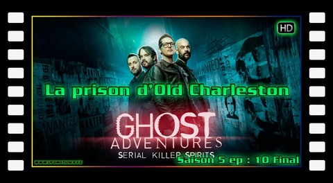 S05E10 - La prison d'Old Charleston - Ghost Adventures (Final)