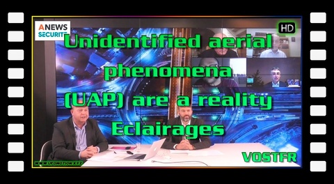 Unidentified aerial phenomena (UAP) are a reality - Eclairages Vostfr