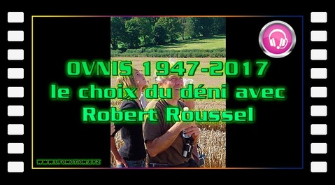OVNIS 1947-2017, le choix du déni avec Robert Roussel