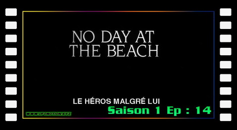 S01E14 - Le héros malgré lui (No Day at the Beach)