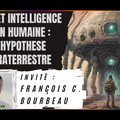 UAP ET INTELLIGENCE NON HUMAINE : L’HYPOTHESE ULTRATERRESTRE avec François BOURBEAU