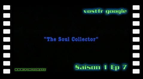 S01E07 The Soul Collector & Deadly (vostfr google)