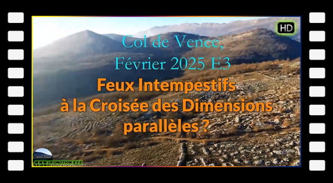 Col de Vence, février 2025 E3 /Incendies Spontanés et Sphères Lumineuses !