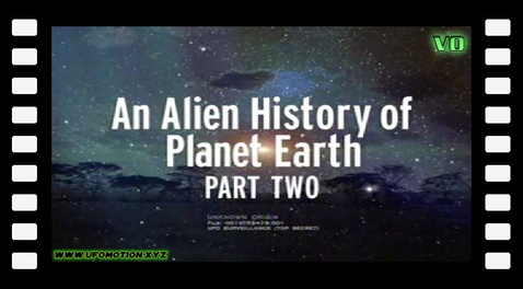 UFO Files - An Alien History of Planet Earth Part 2. (vo)
