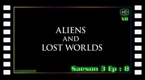 S03E08 - Aliens and Lost Worlds