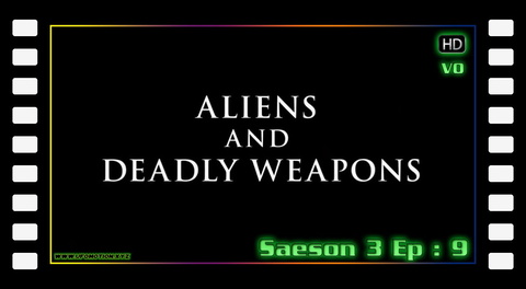 S03E09 - Aliens and Deadly Weapons