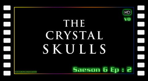 S06E02 - The Crystal Skulls