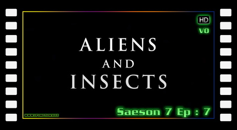 S07E07 - Aliens and Insects